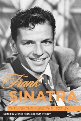 Frank Sinatra: The Man, the Music, the Legend by Fuchs, Jeanne