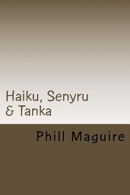 Haiku, Senyru & Tanka by Maguire, Phill
