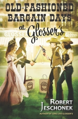 Old-Fashioned Bargain Days at Glosser's: A Johnstown Tale by Baldwin, Ben