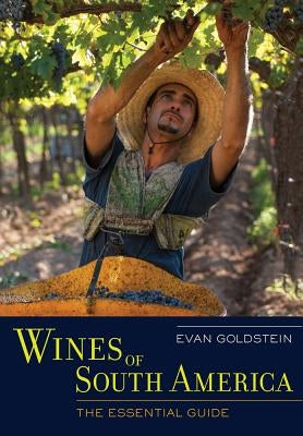 Wines of South America: The Essential Guide by Goldstein, Evan