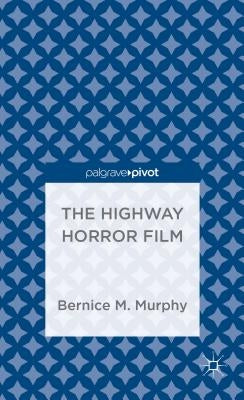 The Highway Horror Film by Murphy, Bernice M.