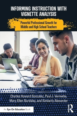 Informing Instruction with Vignette Analysis: Powerful Professional Growth for Middle and High School Teachers by Bardsley, Mary Ellen