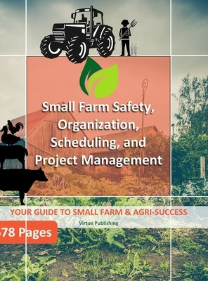 Small Farm Safety, Organization, Scheduling, and Project Management (Hard Copy) by Publishing, Virtue