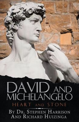 David and Michelangelo: Heart and Stone by Harrison, Stephen