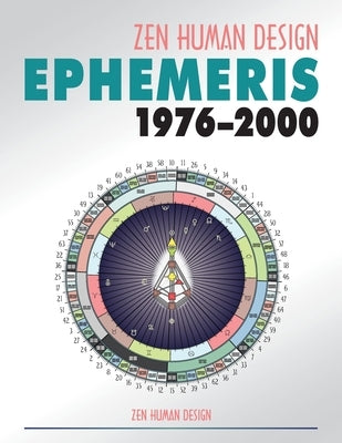 Zen Human Design Ephemeris 1976-2000 by , Chaitanyo