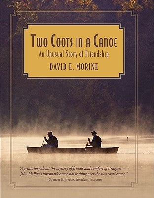 Two Coots in a Canoe: An Unusual Story of Friendship by Morine, David E.