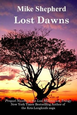 Lost Dawns: Prequel Novella to the Lost Milennium Trilogy by Shepherd, Mike