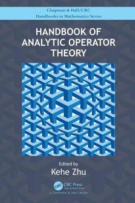 Handbook of Analytic Operator Theory by Zhu, Kehe