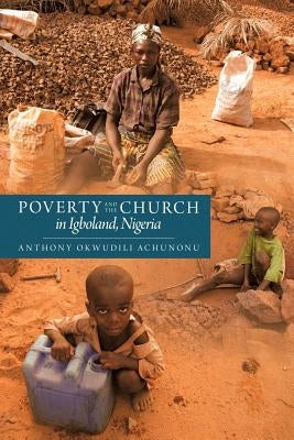Poverty and the Church in Igboland, Nigeria by Achunonu, Anthony Okwudili