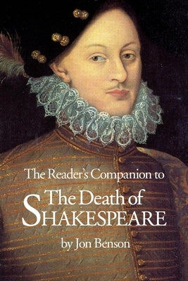 The Reader's Companion to The Death of Shakespeare by Benson, Jon