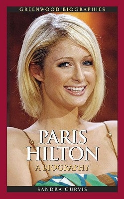 Paris Hilton: A Biography by Gurvis, Sandra