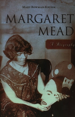 Margaret Mead: A Biography by Bowman-Kruhm, Mary