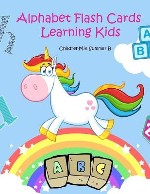 Alphabet Flash Cards Learning Kids: ABC Vocabulary Flash Cards: - A to Z English Vocabulary Books. Fun Activities for Kids Ages 4-8, Toddlers, Prescho by Summer B., Childrenmix