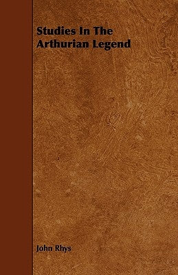 Studies in the Arthurian Legend by Rhys, John