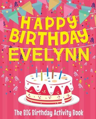 Happy Birthday Evelynn - The Big Birthday Activity Book: Personalized Children's Activity Book by Birthdaydr
