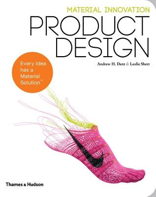 Material Innovation: Product Design by Dent, Andrew H.