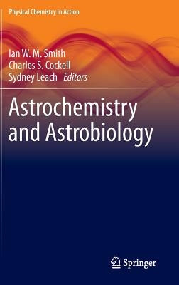 Astrochemistry and Astrobiology by Smith, Ian W. M.