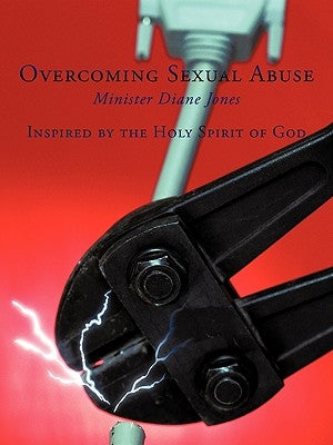 Overcoming Sexual Abuse: Inspired by the Holy Spirit of God by Jones, Minister Diane