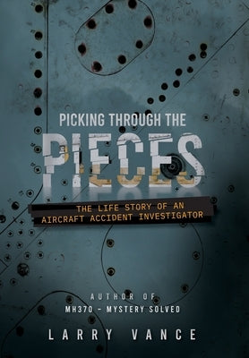 Picking Through The Pieces: The Life Story of An Aircraft Accident Investigator by Vance, Larry