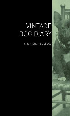 The Vintage Dog Diary - The French Bulldog by Various