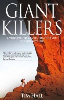 Giant Killers: Overcoming The Giants That Rob You Of Your Best Life by Hall, Tim