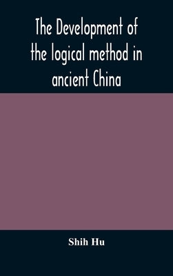 The development of the logical method in ancient China by Hu, Shih