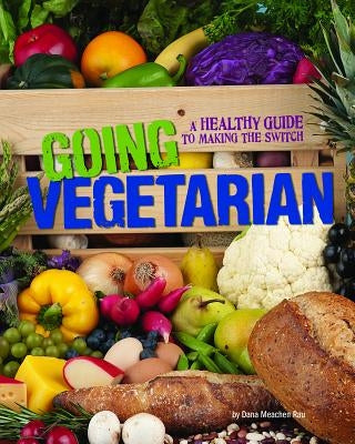 Going Vegetarian: A Healthy Guide to Making the Switch by Schuh, Mari