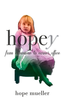 Hopey: from Commune to Corner Office by Mueller, Hope