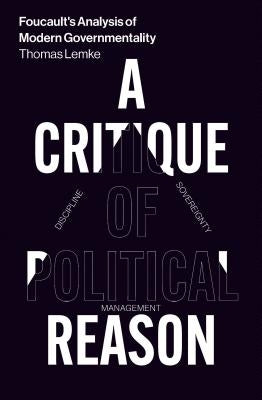 Foucault's Analysis of Modern Governmentality: A Critique of Political Reason by Lemke, Thomas