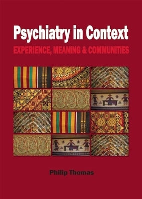 Psychiatry in Context: Experience, Meaning & Communities by Thomas, Philip