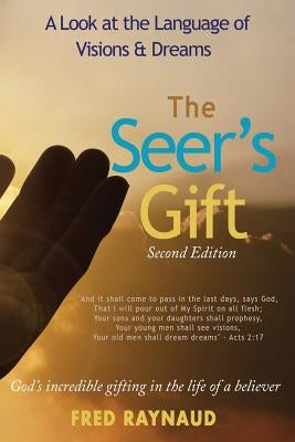 The Seer's Gift: A Look at the Language of Visions & Dreams by Raynaud, Fred L.