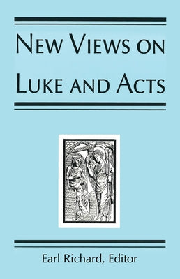 New Views on Luke and Acts by Richard, Earl J.