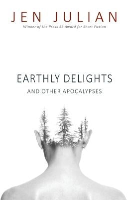 Earthly Delights and Other Apocalypses by Julian, Jen