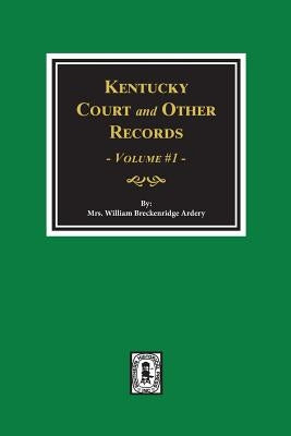 Kentucky Court and Other Records, Volume #1 by Ardrey, Mrs William