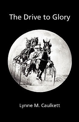 The Drive to Glory by Caulkett, Lynne M.