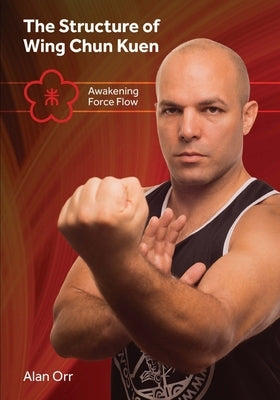 The Structure of Wing Chun (color): Awakening Force Flow by Chu, Robert