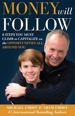 The Money Will Follow: 8 Steps You Must Climb To Capitalize On The Opportunities All Around You by Emoff, Adam