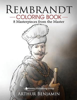 Rembrandt Coloring Book: 8 Masterpieces from the Master by Benjamin, Arthur