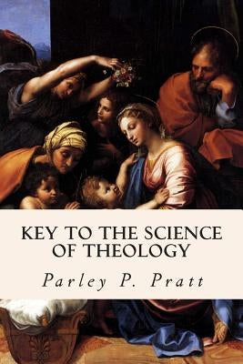 Key to the Science of Theology by Pratt, Parley P.