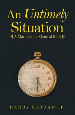 An Untimely Situation: A Matt and the General Book by Katzan, Harry, Jr.