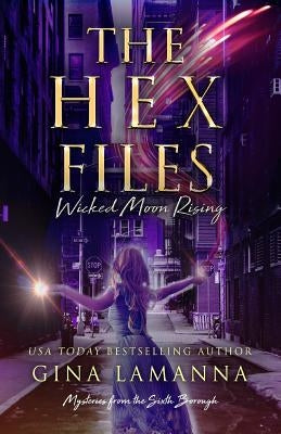 The Hex Files: Wicked Moon Rising by Lamanna, Gina