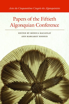 Papers of the Fiftieth Algonquian Conference by Macaulay, Monica