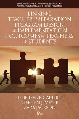 Linking Teacher Preparation Program Design and Implementation to Outcomes for Teachers and Students by Carinci, Jennifer E.