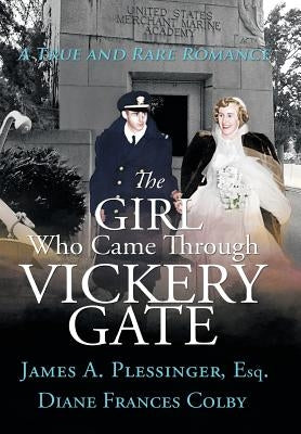 The Girl Who Came Through Vickery Gate: A True and Rare Romance by Plessinger, James a.