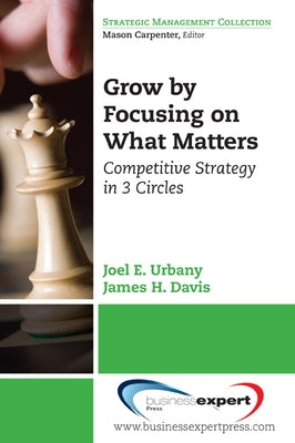 Grow by Focusing on What Matters: Competitive Strategy in 3-Circles by Urbany, Joel E.
