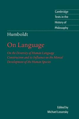 Humboldt: 'on Language': On the Diversity of Human Language Construction and Its Influence on the Mental Development of the Human Species by Humboldt, Wilhelm Von