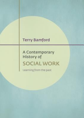 A Contemporary History of Social Work: Learning from the Past by Bamford, Terry