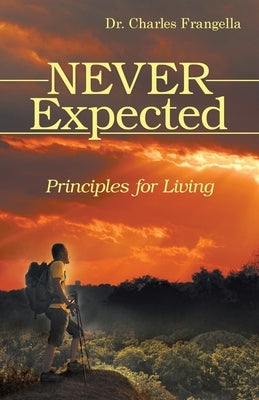 Never Expected: Principles for Living by Frangella, Charles