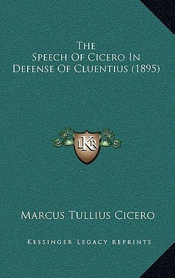 The Speech of Cicero in Defense of Cluentius (1895) by Cicero, Marcus Tullius