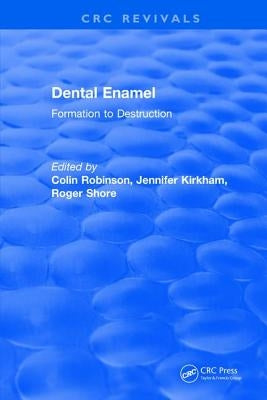 Dental Enamel Formation to Destruction by Robinson, Colin
